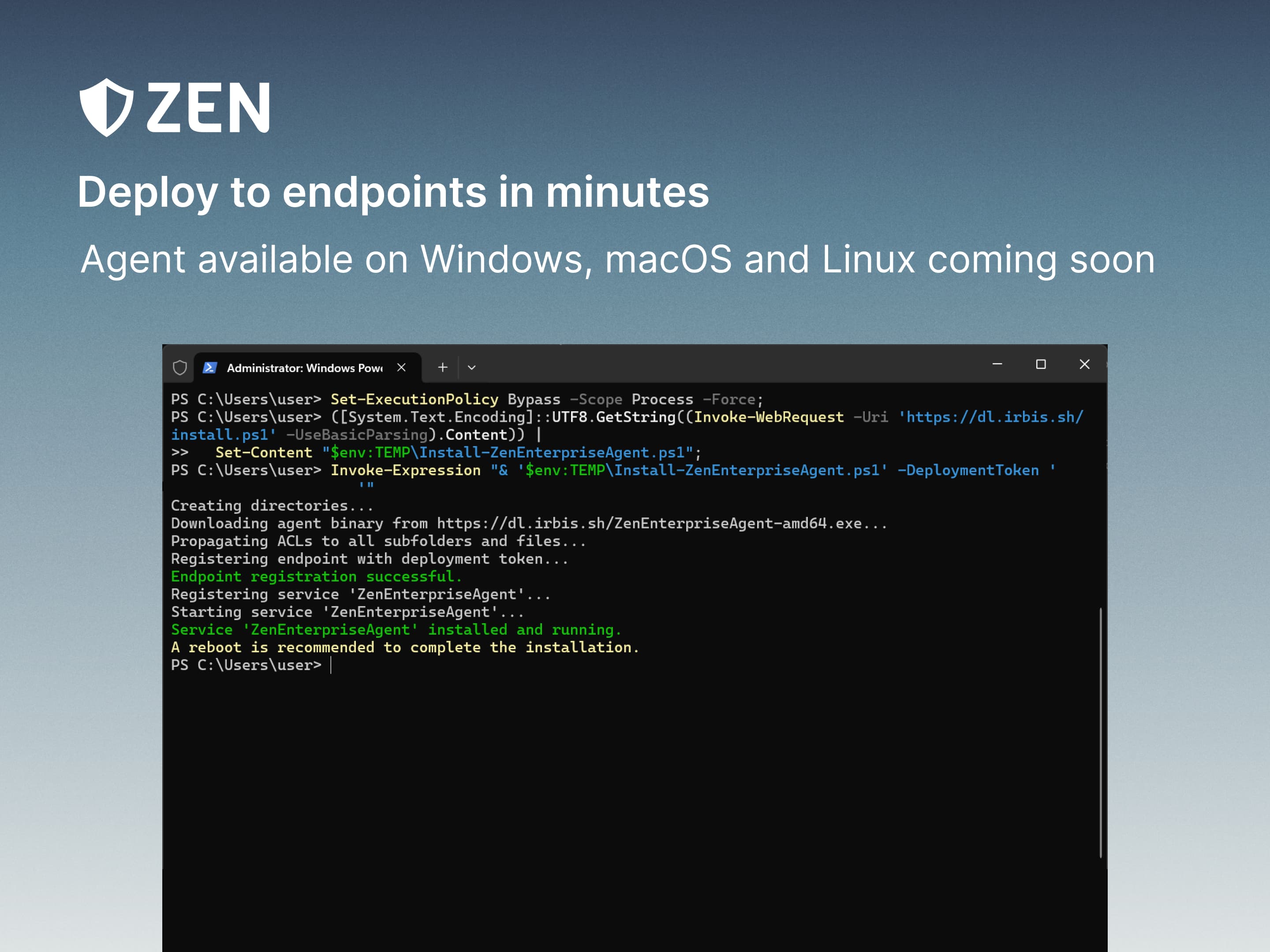 Image with the text: 'Deploy to endpoints in minutes. Agent available on Windows, macOS and Linux coming soon.' and a screenshot of a PowerShell window script installing Zen Agent.